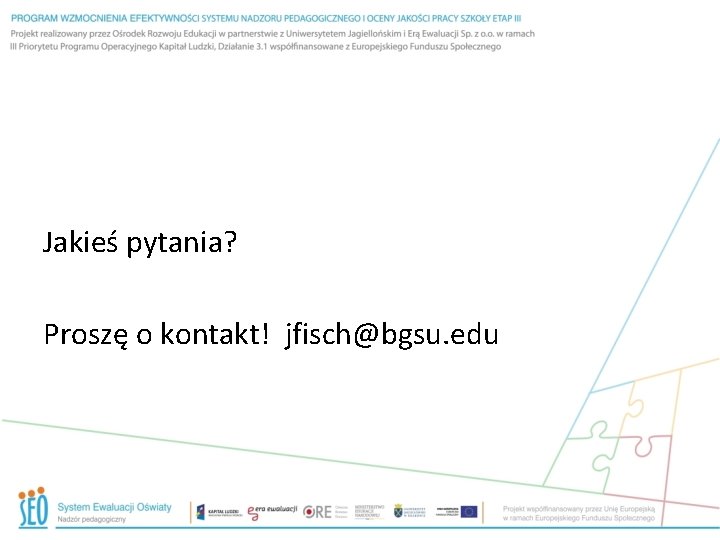 Jakieś pytania? Proszę o kontakt! jfisch@bgsu. edu 