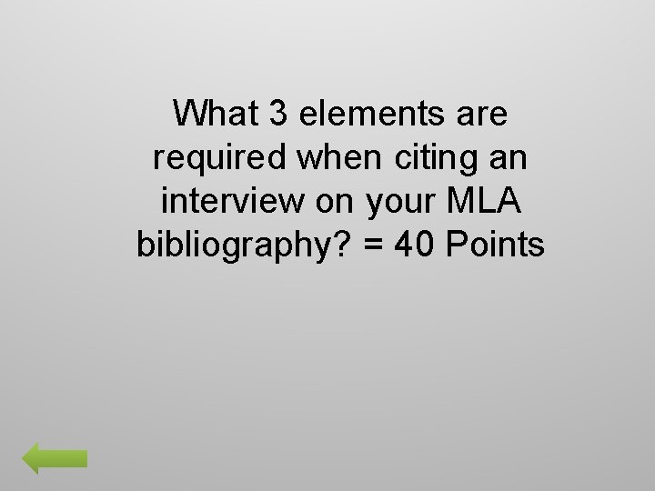 What 3 elements are required when citing an interview on your MLA bibliography? =