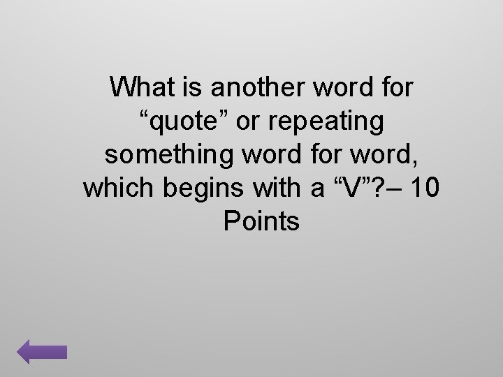 What is another word for “quote” or repeating something word for word, which begins