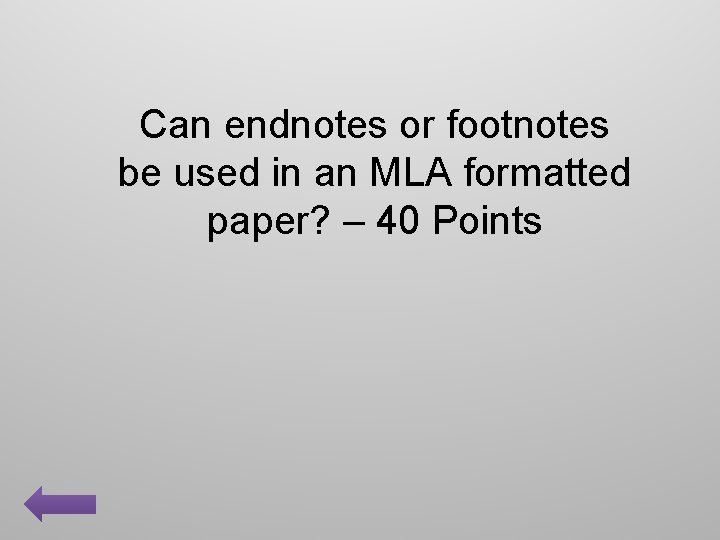 Can endnotes or footnotes be used in an MLA formatted paper? – 40 Points