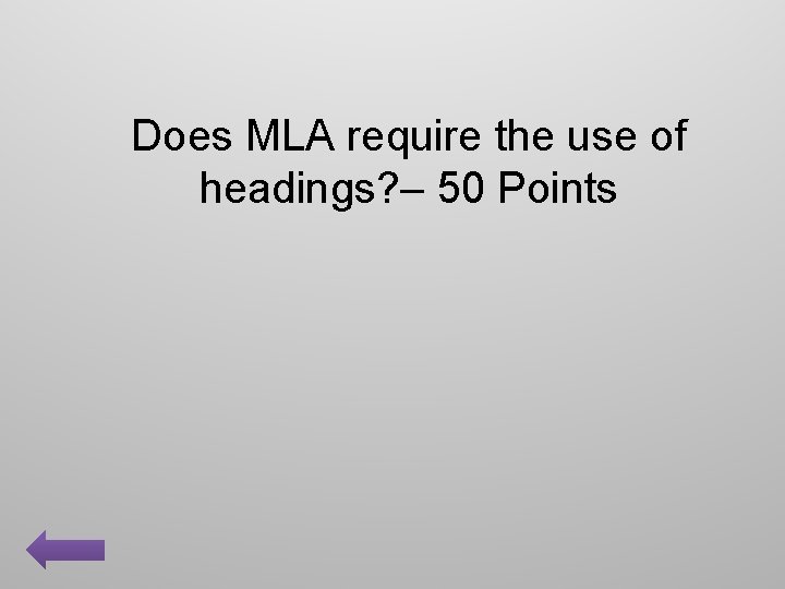 Does MLA require the use of headings? – 50 Points 