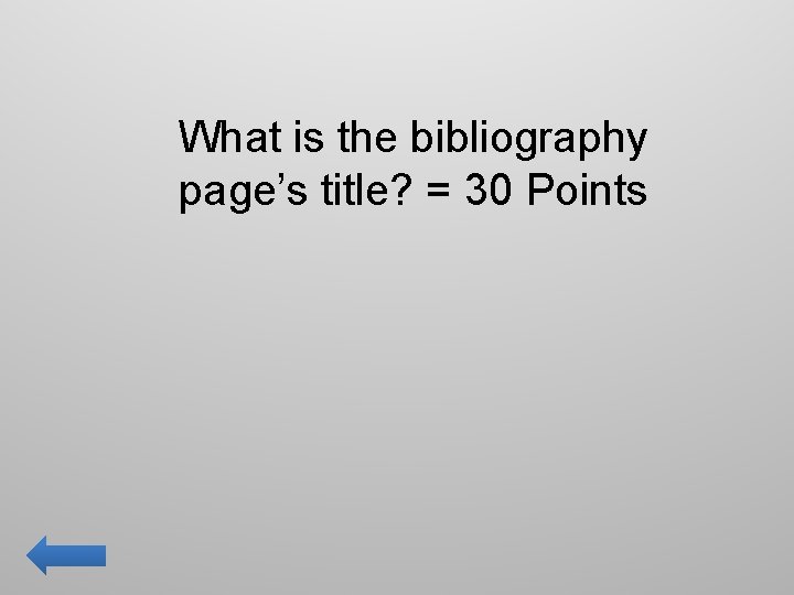 What is the bibliography page’s title? = 30 Points 