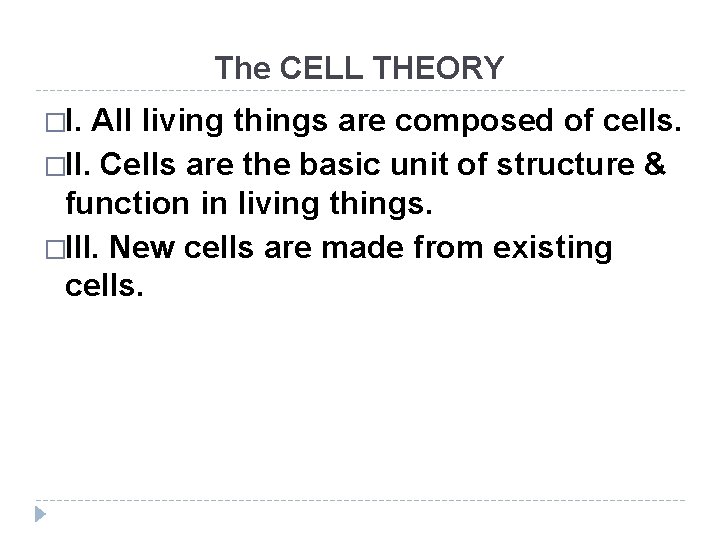 The CELL THEORY �I. All living things are composed of cells. �II. Cells are