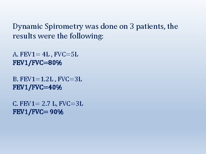 Dynamic Spirometry was done on 3 patients, the results were the following: A. FEV