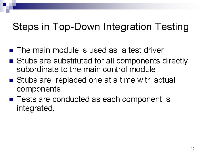 Steps in Top-Down Integration Testing n n The main module is used as a