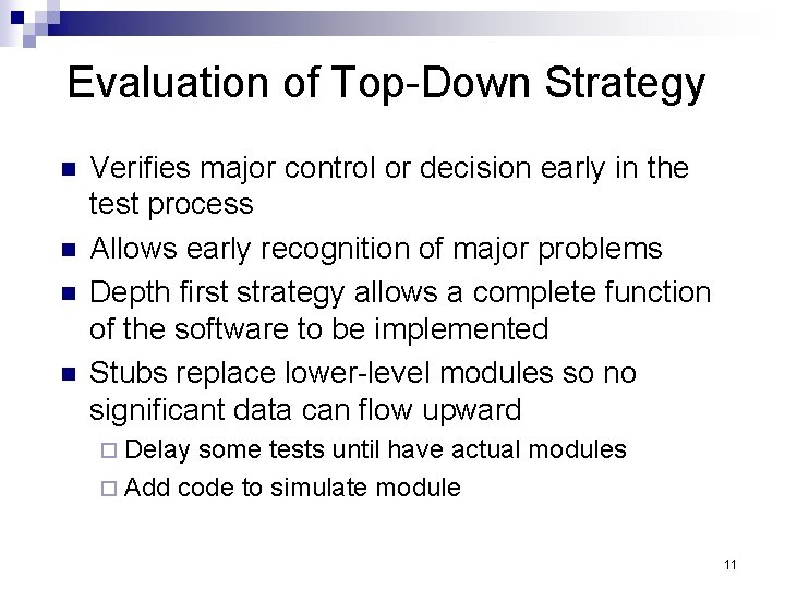 Evaluation of Top-Down Strategy n n Verifies major control or decision early in the