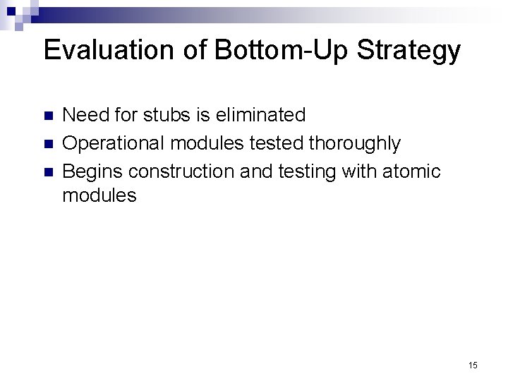 Evaluation of Bottom-Up Strategy n n n Need for stubs is eliminated Operational modules