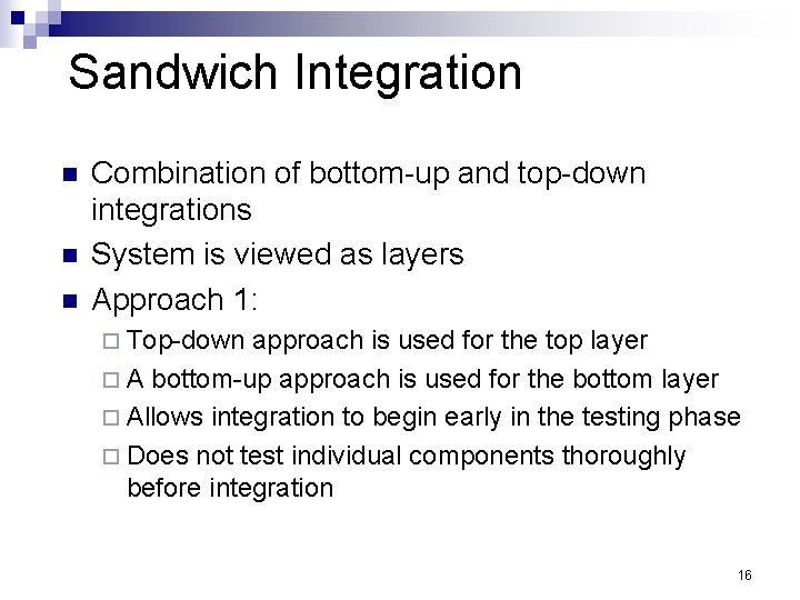 Sandwich Integration n Combination of bottom-up and top-down integrations System is viewed as layers