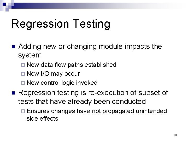 Regression Testing n Adding new or changing module impacts the system ¨ New data
