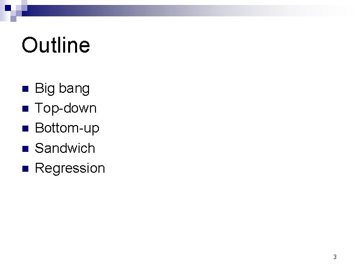 Outline n n n Big bang Top-down Bottom-up Sandwich Regression 3 