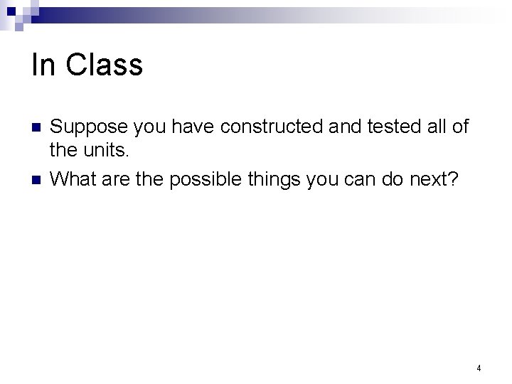 In Class n n Suppose you have constructed and tested all of the units.