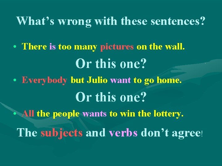 What’s wrong with these sentences? • There is too many pictures on the wall.