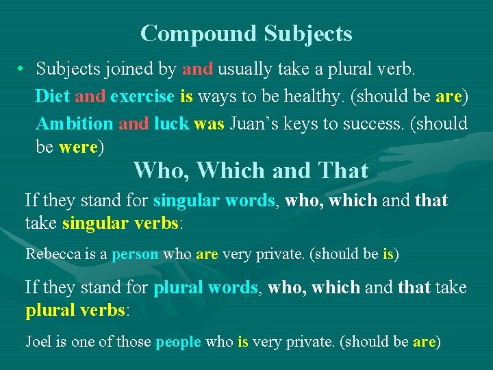 Compound Subjects • Subjects joined by and usually take a plural verb. Diet and