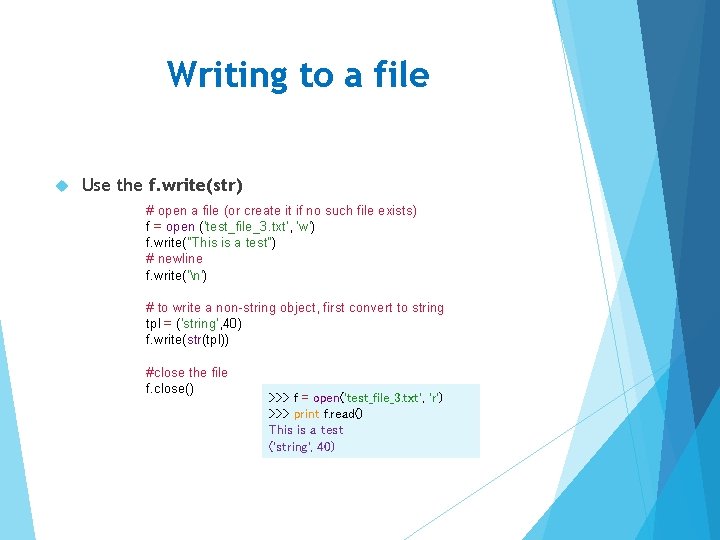 Writing to a file Use the f. write(str) # open a file (or create