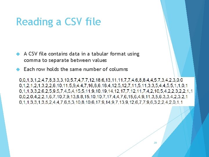 Reading a CSV file A CSV file contains data in a tabular format using
