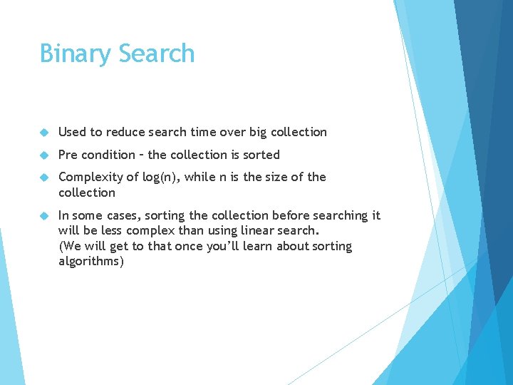Binary Search Used to reduce search time over big collection Pre condition – the