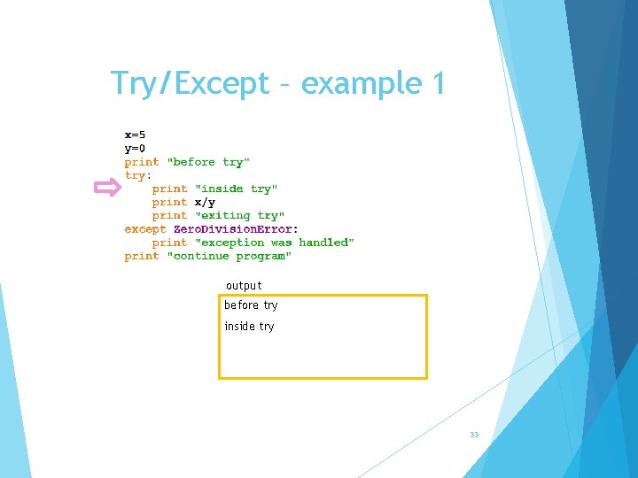 Try/Except – example 1 output before try inside try 33 