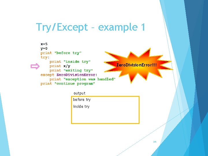 Try/Except – example 1 Zero. Division. Error!!! output before try inside try 34 