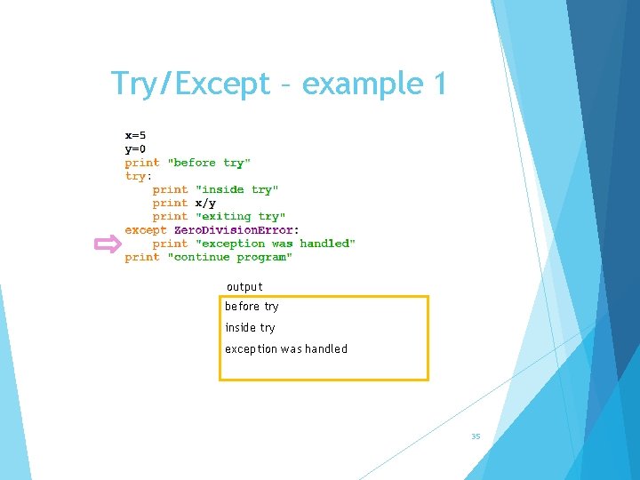 Try/Except – example 1 output before try inside try exception was handled 35 