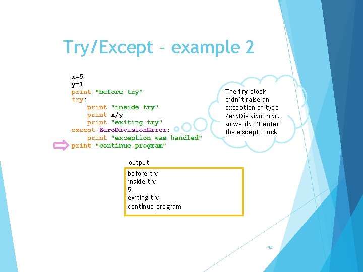 Try/Except – example 2 The try block didn’t raise an exception of type Zero.