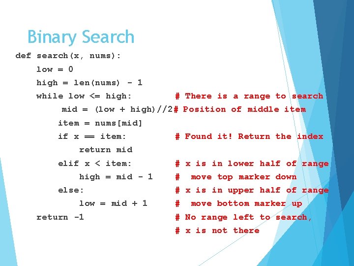 Binary Search def search(x, nums): low = 0 high = len(nums) - 1 while