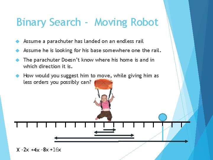 Binary Search - Moving Robot Assume a parachuter has landed on an endless rail