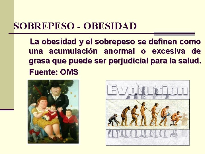 SOBREPESO - OBESIDAD La obesidad y el sobrepeso se definen como una acumulación anormal