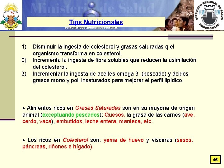 Tips Nutricionales 1) 2) 3) Disminuir la ingesta de colesterol y grasas saturadas q