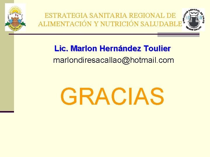 ESTRATEGIA SANITARIA REGIONAL DE ALIMENTACIÓN Y NUTRICIÓN SALUDABLE Lic. Marlon Hernández Toulier marlondiresacallao@hotmail. com