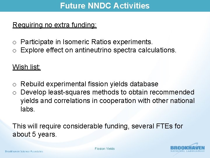 Future NNDC Activities Requiring no extra funding: o Participate in Isomeric Ratios experiments. o