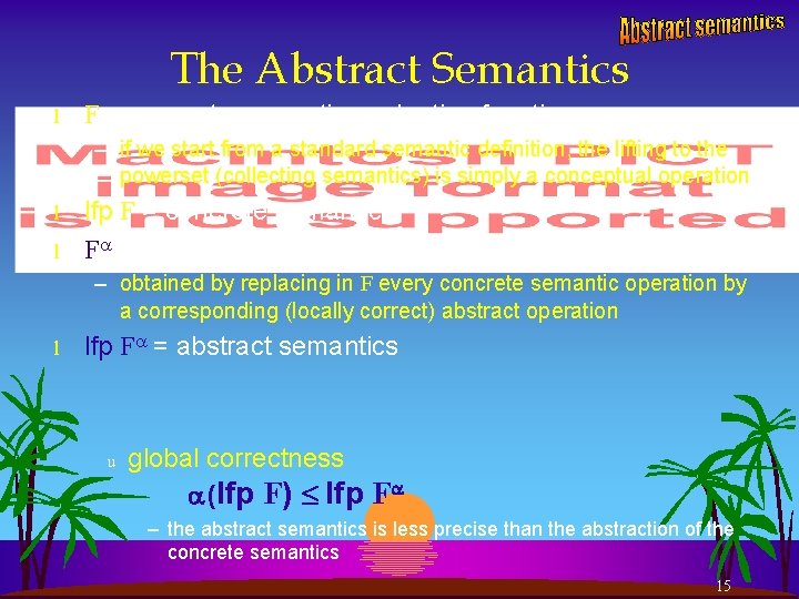 The Abstract Semantics l F = concrete semantic evaluation function – if we start