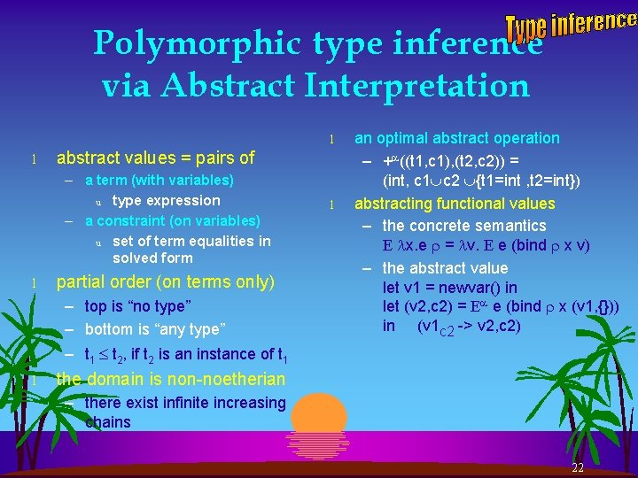 Polymorphic type inference via Abstract Interpretation l l abstract values = pairs of –