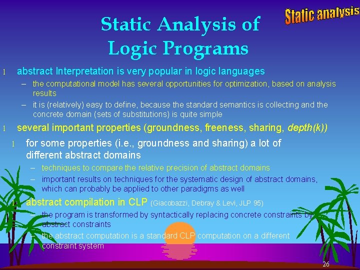 Static Analysis of Logic Programs abstract Interpretation is very popular in logic languages l
