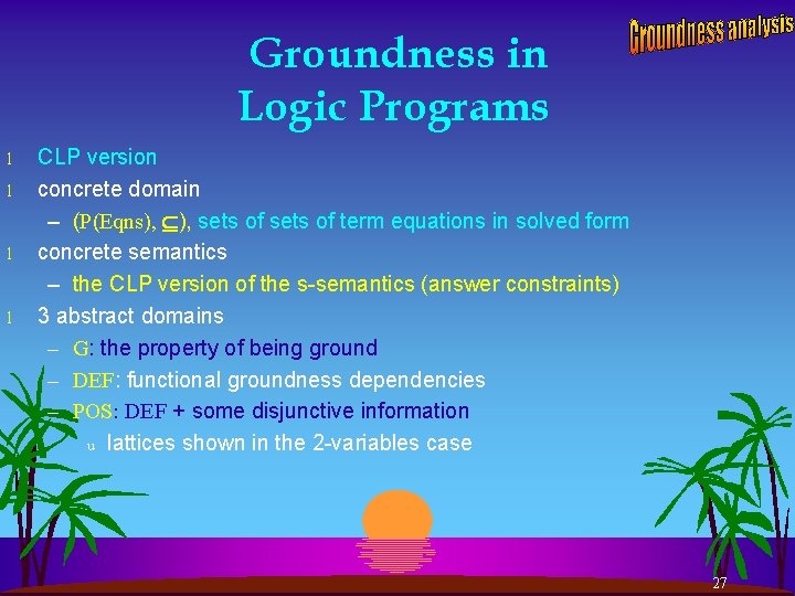 Groundness in Logic Programs l l CLP version concrete domain – (P(Eqns), ), sets