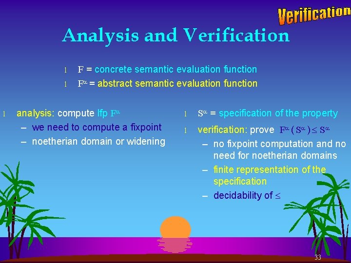Analysis and Verification l l l F = concrete semantic evaluation function F =