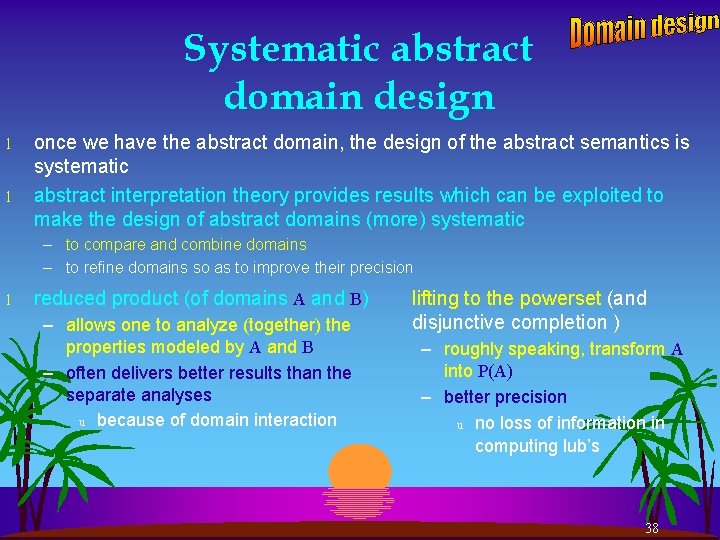 Systematic abstract domain design l l once we have the abstract domain, the design
