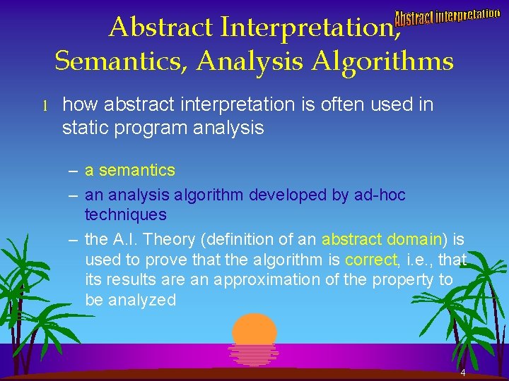 Abstract Interpretation, Semantics, Analysis Algorithms l how abstract interpretation is often used in static