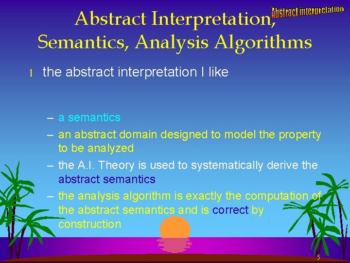 Abstract Interpretation, Semantics, Analysis Algorithms l the abstract interpretation I like – a semantics