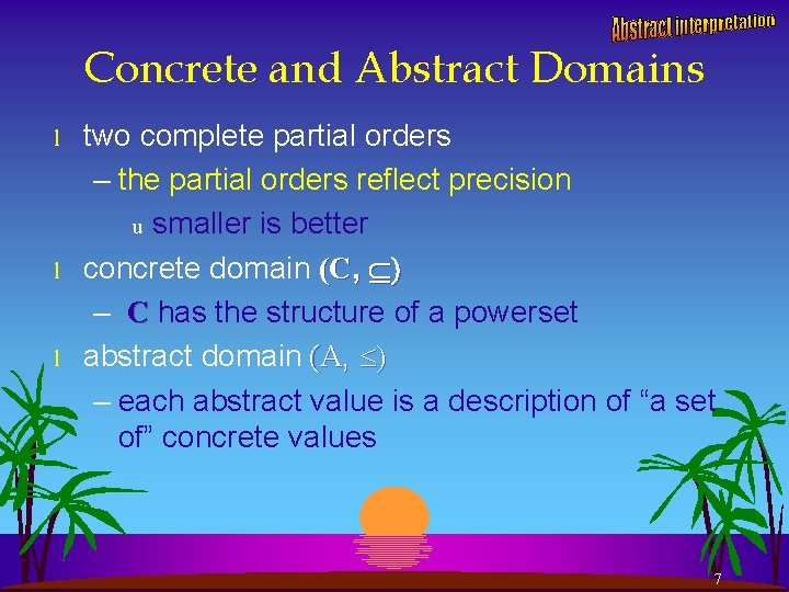 Concrete and Abstract Domains l l l two complete partial orders – the partial