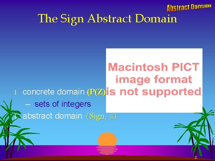 The Sign Abstract Domain l l concrete domain (P(Z), ) – sets of integers