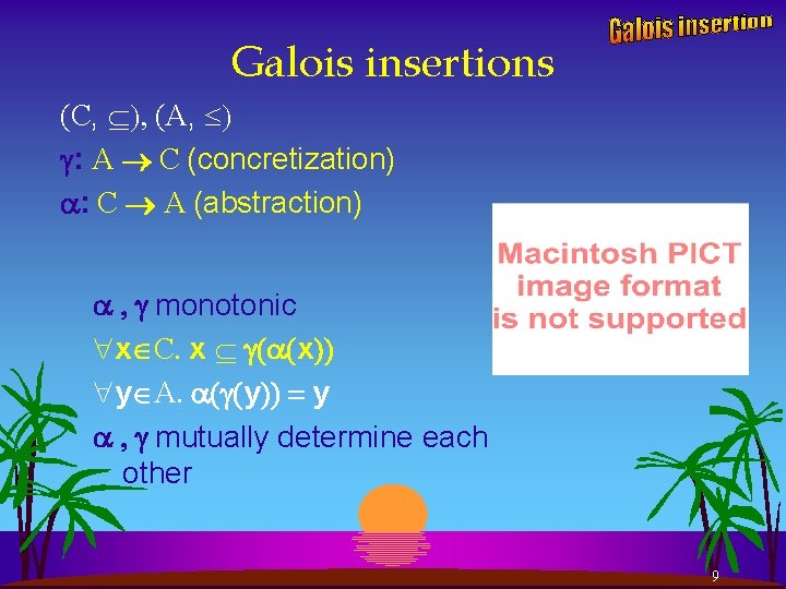 Galois insertions (C, ), (A, ) : A C (concretization) : C A (abstraction)