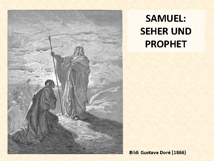 SAMUEL: SEHER UND PROPHET Bild: Gustave Doré (1866) 