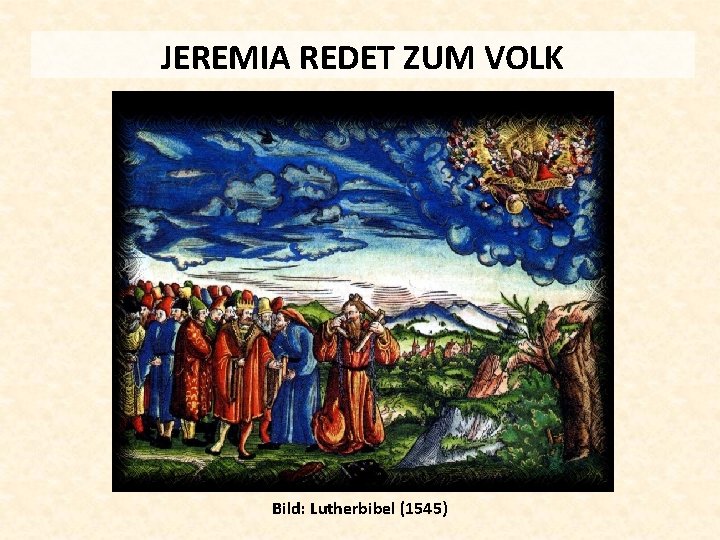JEREMIA REDET ZUM VOLK Bild: Lutherbibel (1545) 