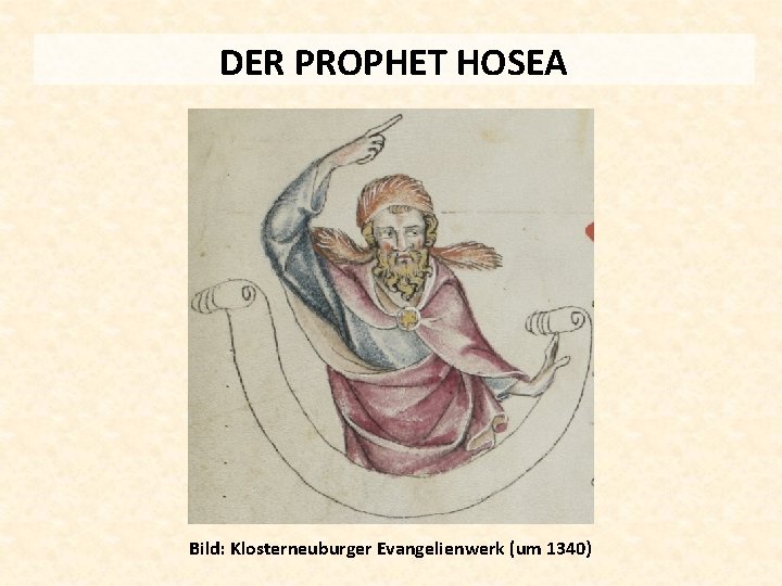 DER PROPHET HOSEA Bild: Klosterneuburger Evangelienwerk (um 1340) 