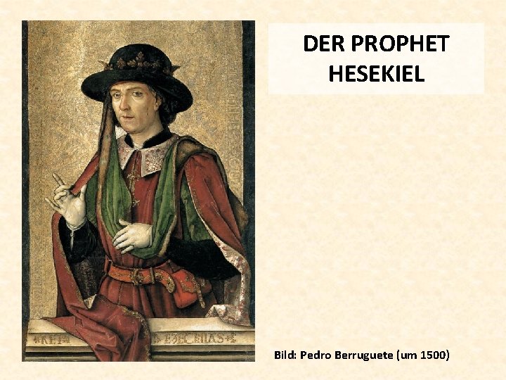 DER PROPHET HESEKIEL Bild: Pedro Berruguete (um 1500) 