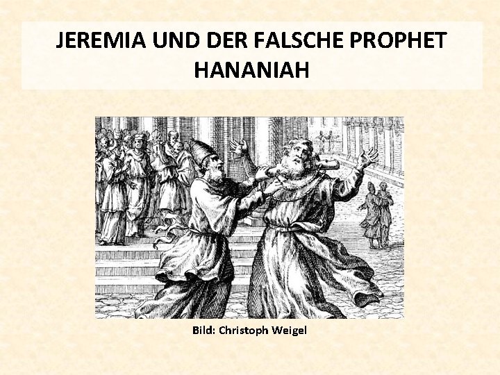 JEREMIA UND DER FALSCHE PROPHET HANANIAH Bild: Christoph Weigel 