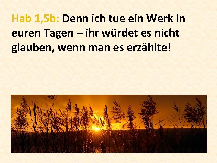 Hab 1, 5 b: Denn ich tue ein Werk in euren Tagen – ihr