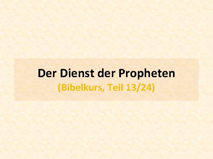 Der Dienst der Propheten (Bibelkurs, Teil 13/24) 