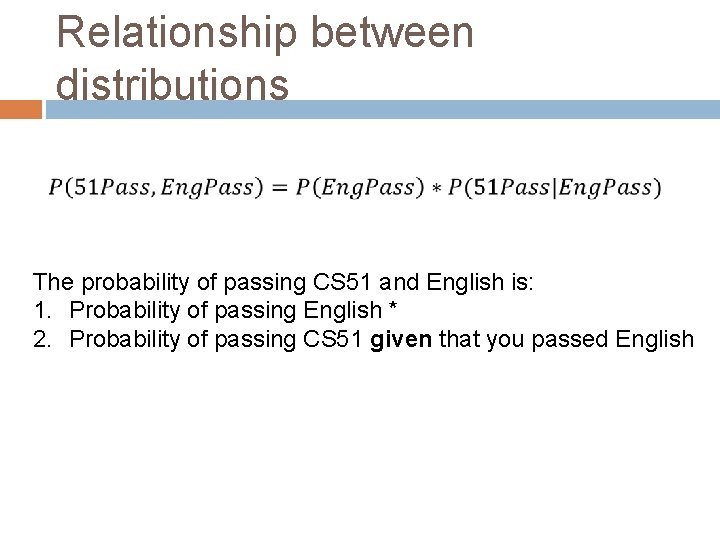 Relationship between distributions The probability of passing CS 51 and English is: 1. Probability