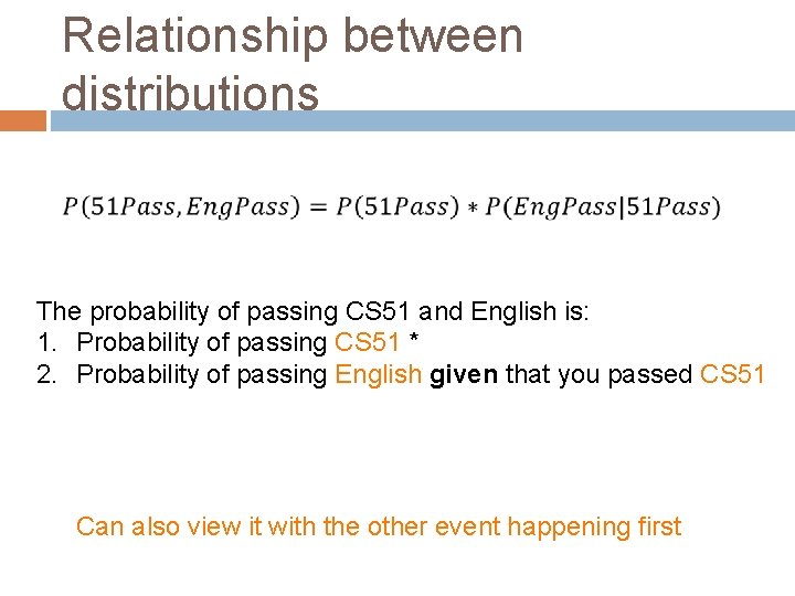 Relationship between distributions The probability of passing CS 51 and English is: 1. Probability